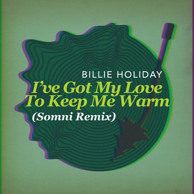 I've Got My Love To Keep Me Warm - Somni Remix