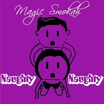 Naughty Naughty by Magic Smokah