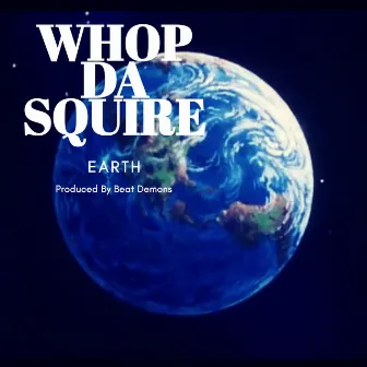 Earth by Whop Da Squire