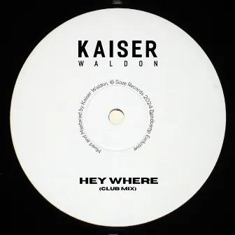 Hey Where (Club Mix) by Kaiser Waldon