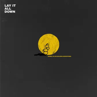 Lay It All Down by Mark Alan Schoolmeesters