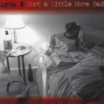 Just a Little More Bad by Arte K