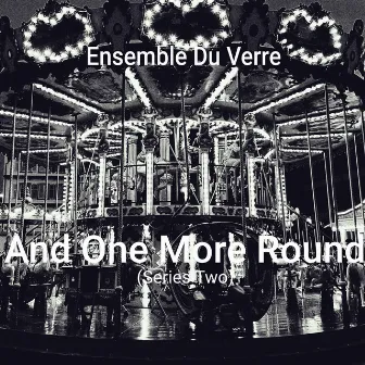 And One More Round (Series Two) by Ensemble Du Verre