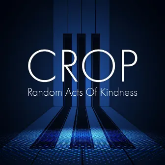 Random Acts Of Kindness by Crop