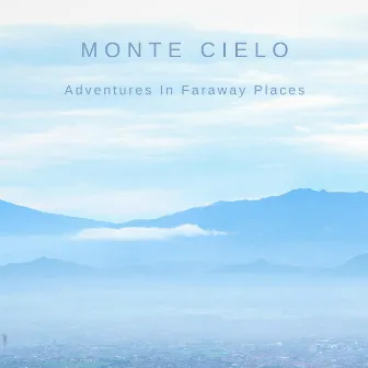 Adventures In Faraway Places by Monte Cielo