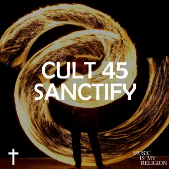 Sanctify by Cult 45