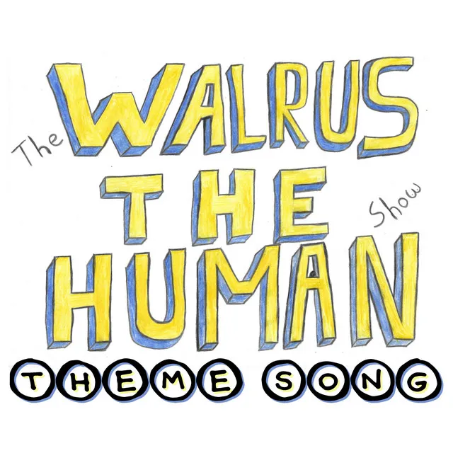 The Walrus the Human Show Theme Song