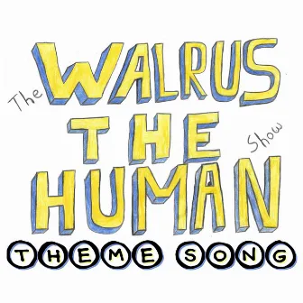 The Walrus the Human Show Theme Song by Walrus the Human