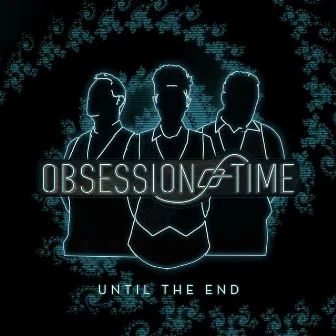 Until The End by Obsession of Time