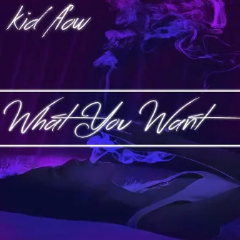 What You Want by Officialkidflow