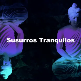 Susurros Tranquilos by Relajación Yoga Conjunto