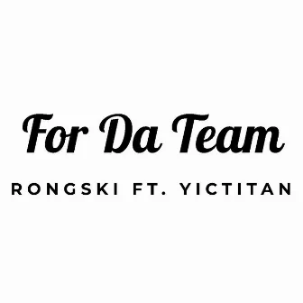 For Da Team by RonGski