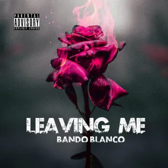 Leaving Me by Bando Blanco