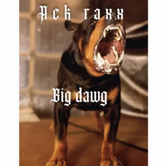 Big dawg by Ack Raxx