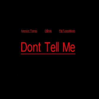 Don't Tell Me by Iverson Torres