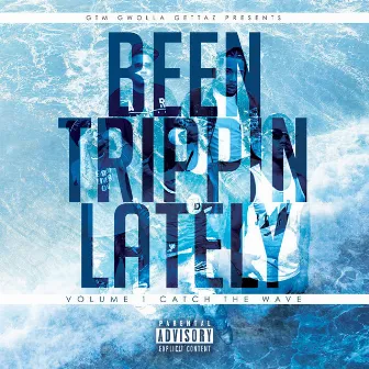 Been Trippin Lately (Vol. 1, Catch the Wave) by Gtm Gwolla Gettaz