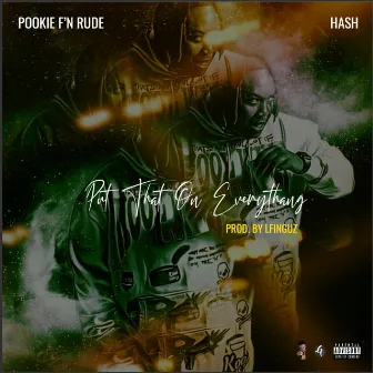 Put That On Everythang by Pookie F'n Rude