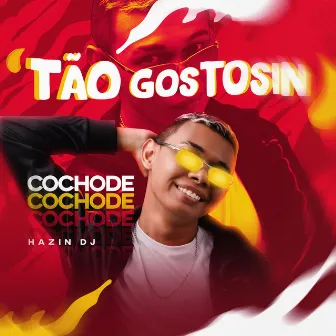 Tão Gostosin by Cochode