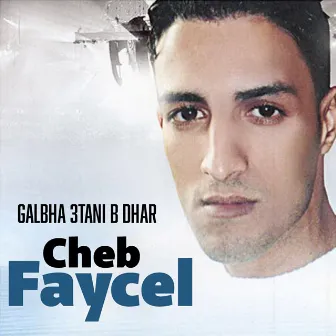 Galbha 3tani B Dhar by Cheb Faycel