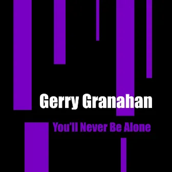 You'll Never Be Alone by Gerry Granahan