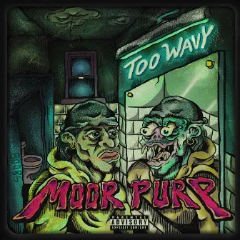 TOO WAVY by Moor Purp