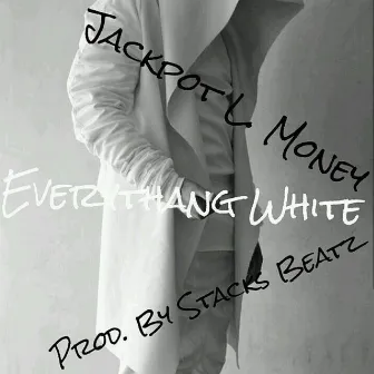 Everything White by Jackpot L. Money