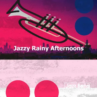 Jazzy Rainy Afternoons by Coffee Lounge Jazz Band Chill Out