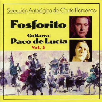 Selección Antologica del Cante Flamenco, Vol. 3 (feat. Paco de Lucia) by Fosforito