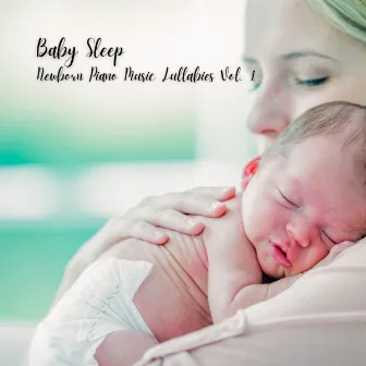 Baby Sleep: Newborn Piano Music Lullabies Vol. 1 by Baby Deep Sleep Lullabies