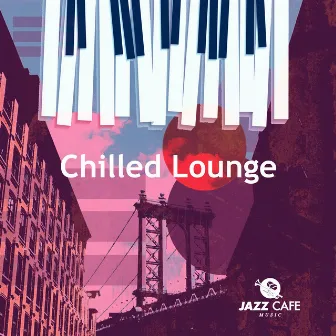 Chilled Lounge by Jazz Cafe Music