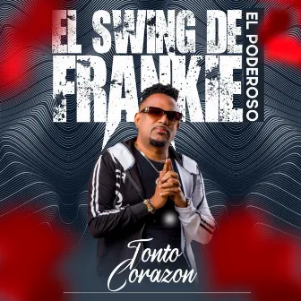 Tonto Corazón by El Swing De Frankie El Poderoso