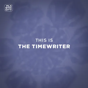 This Is The Timewriter by The Timewriter