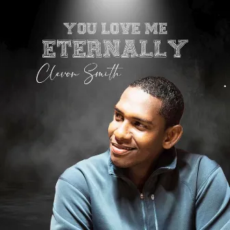 You Love Me Eternally by CLEVON SMITH