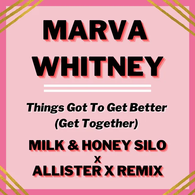 Things Got To Get Better (Get Together) - Milk & Honey Silo x Allister X Remix