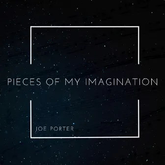 Pieces of My Imagination by Joe Porter