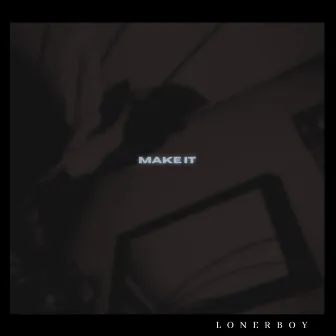 Make It by LonerBoy