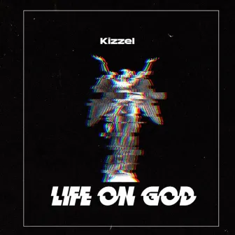 Life On God by Kizzel