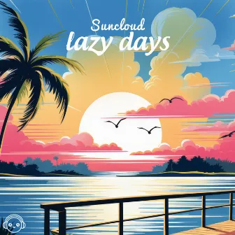 Lazy Days by Suncloud