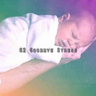 62 Goodbye Stress by Lullaby Tribe