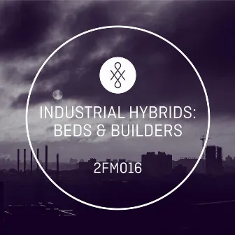 2FM016 Industrial Hybrids: Beds & Builders by Bradley Farmer