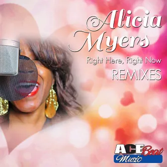 Right Here Right Now (Remixes) by Alicia Myers