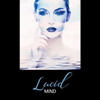 Lucid Mind – Gratitude Well-Being, Total Purification, Liberating Awareness, Lowering Stress, Deep Relaxation of Mind by Body Soul Music Zone