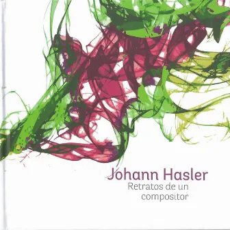 Johann Hasler: Retratos de un Compositor by Johann Hasler