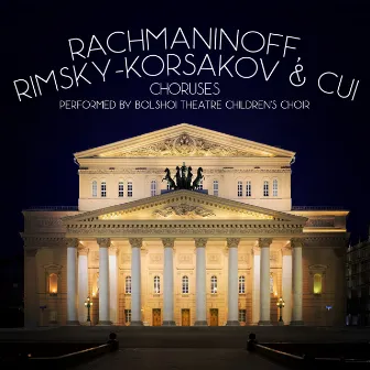 Rachmaninoff, Rimsky-Korsakov & Cui: Choruses by Bolshoi Theatre Children's Choir