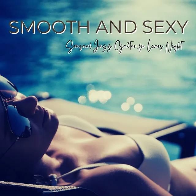 Smooth and Sexy: Sensual Jazz Guitar for Lovers Night