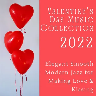 Valentine's Day Music Collection 2022: Elegant Smooth Modern Jazz for Making Love & Kissing by Unknown Artist