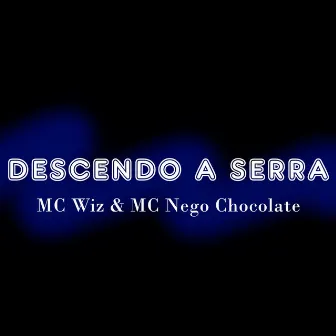 Descendo a Serra by Mc Wiz