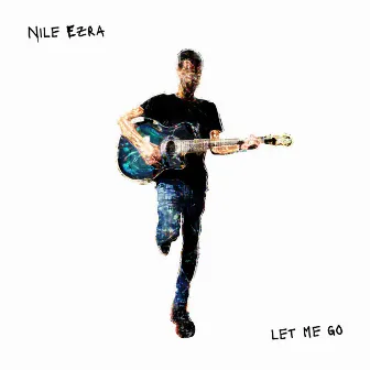 Let Me Go by Nile Ezra