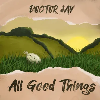 All Good Things by DOCTOR JAY