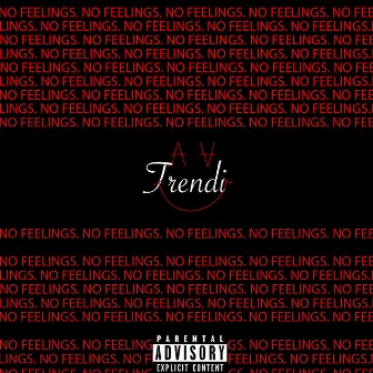 No Feelings by TRENDI